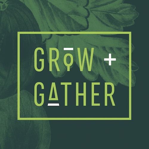 Grow + Gather